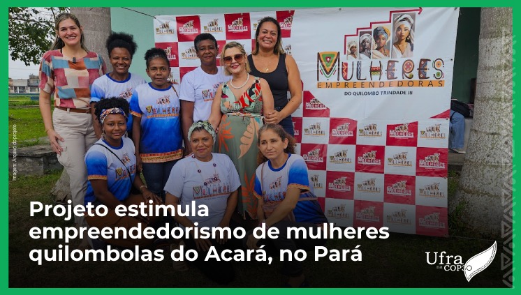 Projeto estimula empreendedorismo de mulheres quilombolas do Acará, no Pará